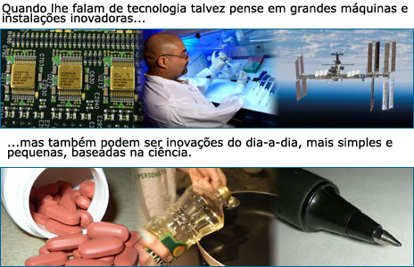 A tecnologia pode fazer-nos pensar em inovações grandes e complexas, mas também leva a inovações mais simples e pequenas baseadas na ciência que nós tomamos como dado adquirido.